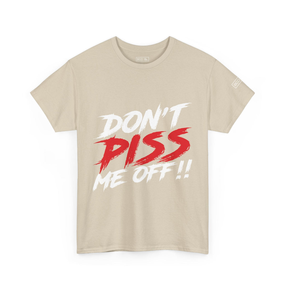 Front view of sand color Don't Piss Me Off shirt by Big Guy Drip
